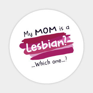 My Mom is a Lesbian? Which One? Magnet